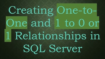 Creating One-to-One and 1 to 0 or 1 Relationships in SQL Server