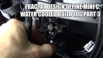 Fractal Design Define Mini C: Water Cooled Build Log Part 3