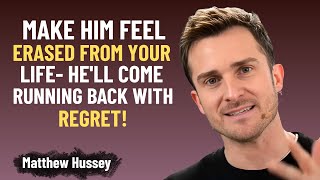 MAKE HIM FEEL ERASED FROM YOUR LIFE – HE'LL COME RUNNING BACK WITH REGRET | Matthew Hussey SPEECH