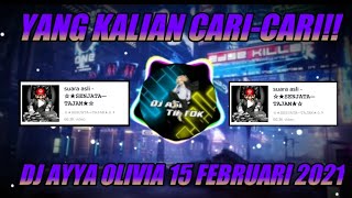 YANG KALIAN CARI CARI NIH || DJ AYYA OLIVIA 15 FEBRUARI 2021 || VIRAL TIKTOK 2021 || MENGKANE