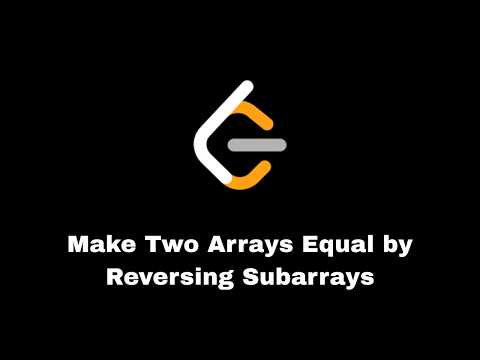 Leet Code  : 1460.Make Two Arrays Equal by Reversing Subarrays