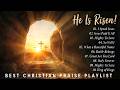 He Is Risen! Top 100 Christian Worship Songs Playlist 2026 | Best Morning Praise &amp; Worship Songs