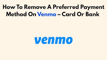How To Remove A Preferred Payment Method On Venmo – Card Or Bank (2025 Guide)