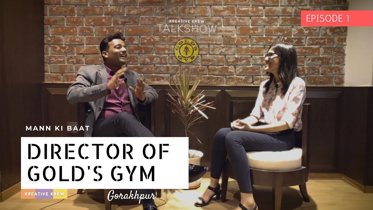 Mann ki Baat Director of Gold's Gym Gorakhpur Kreative Krew