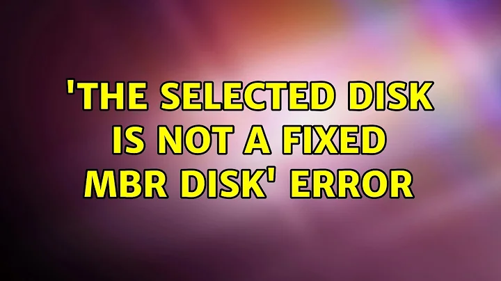 'The selected disk is not a fixed MBR disk' error