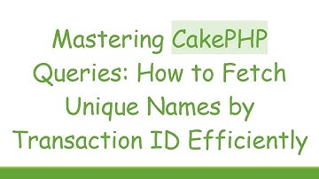 Mastering CakePHP Queries: How to Fetch Unique Names by Transaction ID Efficiently