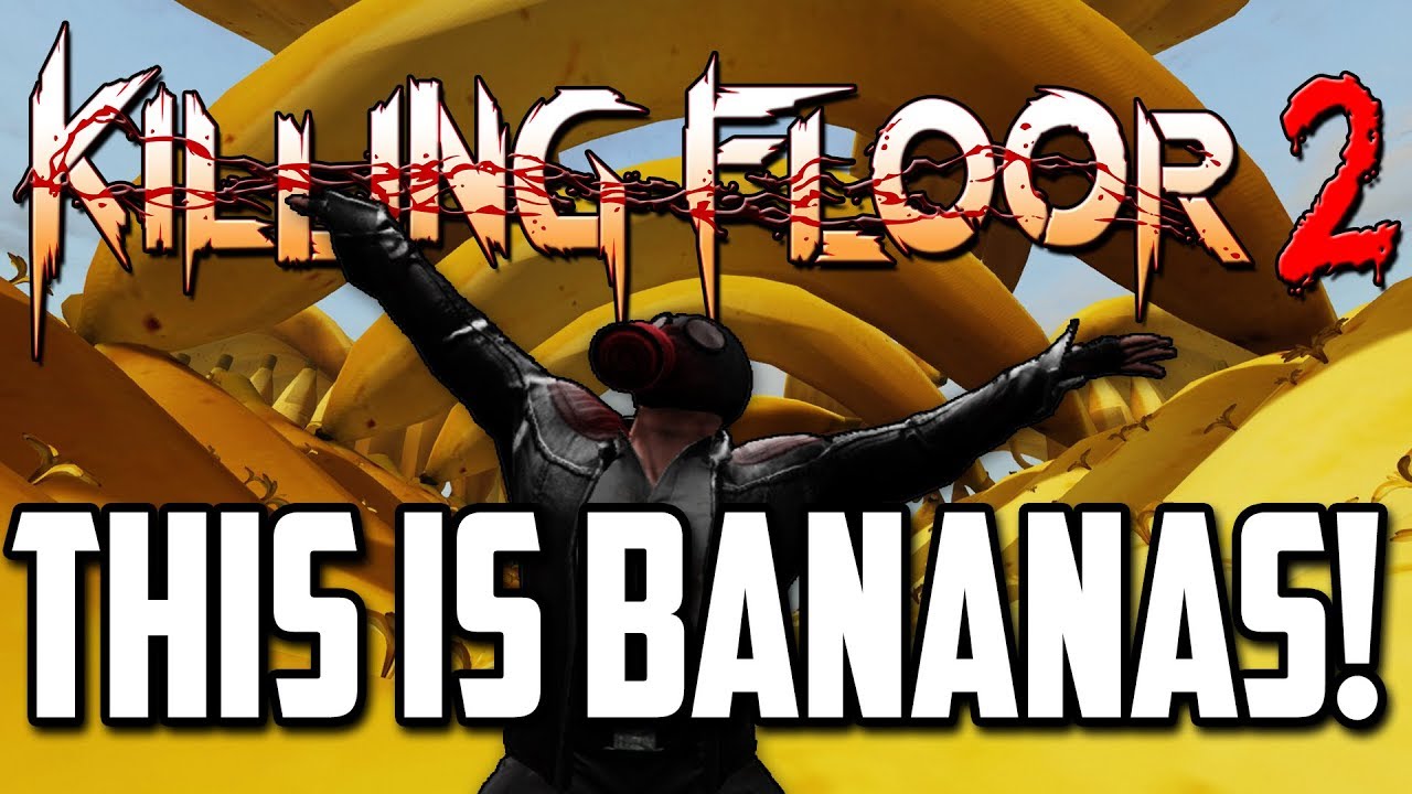 Killing Floor 2 This Map Is Bananas Youtube