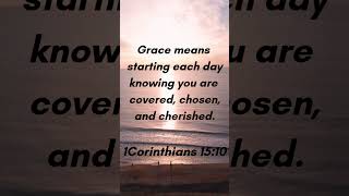 Grace means starting each day knowing you are covered, chosen, and cherished  #godsword