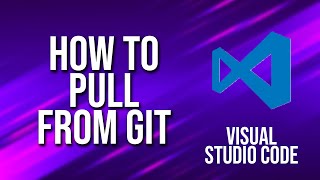 How To Pull From Git Visual Studio Code Tutorial