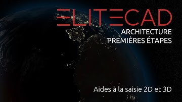 [08] ELITECAD ARCHITECTURE - Premières étapes - Aides à la saisie 2D et 3D
