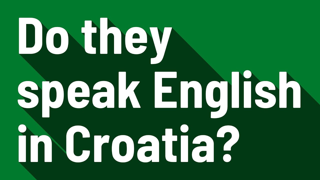 Do they speak English in Croatia? YouTube