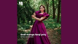 Endi menga farqi yo'q - Sevara Axadjanova