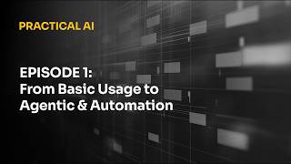 Practical AI Part 1: Basic Usage to Agentic Automation