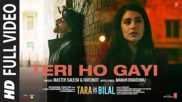 Teri Ho Gayi (Full Video) Tara vs Bilal | Harshvardhan R, Sonia R | Master Saleem, Faridkot, Manan B