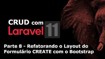 CRUD com Laravel 11 - Parte 8:  Refatorando o Layout do Formulário CREATE com o Bootstrap