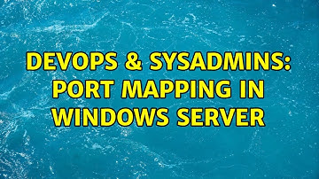 DevOps & SysAdmins: Port Mapping in Windows Server