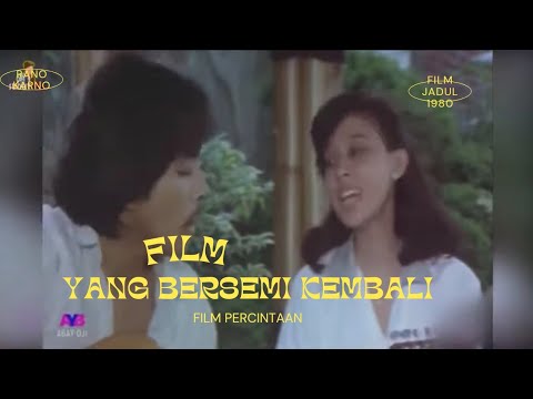 Yang Bersemi Kembali - Film jadul Indonesia 1980 ( Rano Karno - Anita Carolina Mohede )