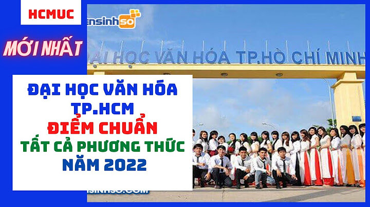 Đại học văn hóa tp hcm điểm chuẩn 2023 năm 2024