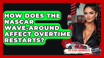 How Does The NASCAR Wave-around Affect Overtime Restarts? - Pit Stop Chronicles
