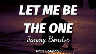 Jimmy Bondoc - Let Me Be The Ones🎶