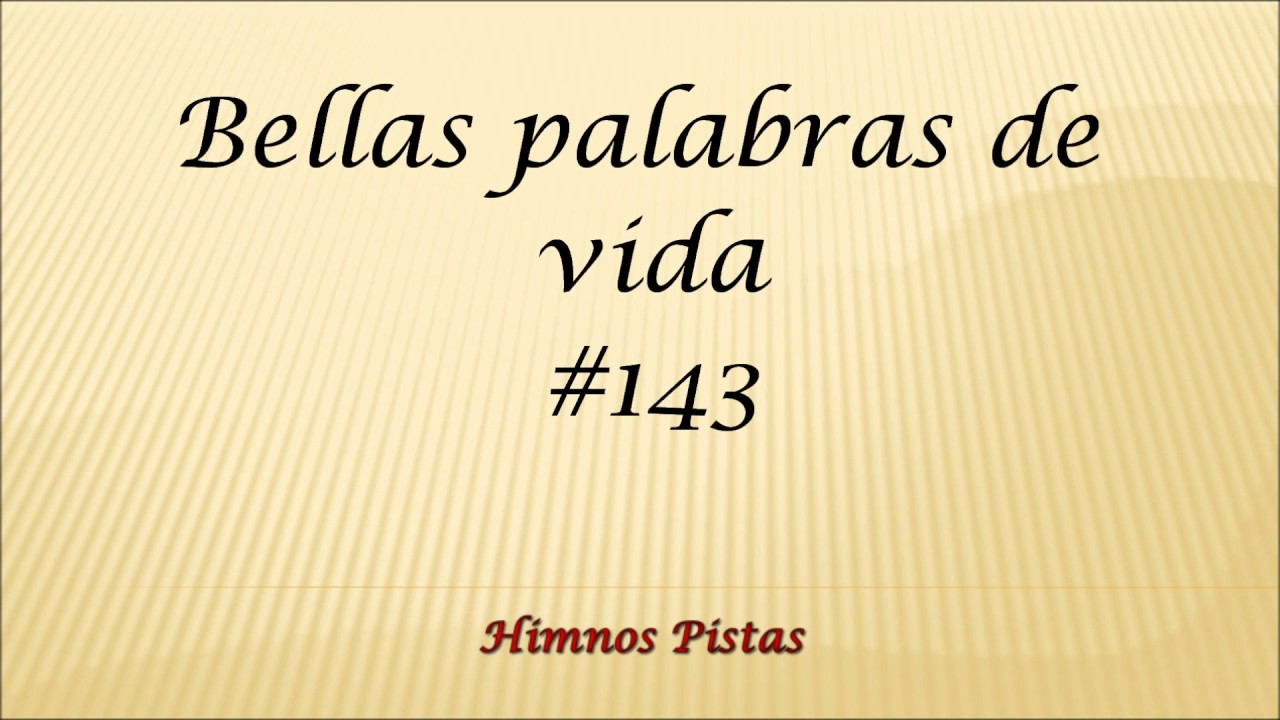 Watch Himnos Pistas - Bellas palabras de vida #143 on YouTube Watch Himnos Pistas - Bellas palabras de vida #143 on YouTube