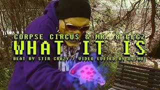 Corpse Circus &quot;What It Is&quot; Featuring Mr. 8 Legz - Beat By Stir Crazy - Video Edited By Doenut