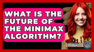 What Is The Future Of The Minimax Algorithm? - The Board Game Xpert