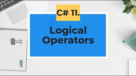 C#.  Logical Operators
