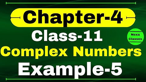 Example 5 Chapter 4 Class 11 Math | Complex Numbers and Quadratic Equations | CBSE NCERT