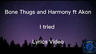 Bone Thugs and Harmony ft Akon - I tried so hard lyric video