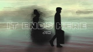 It Ends Here - J!M Wealth