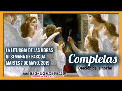 COMPLETAS- ORACION DE LA NOCHE– MARTES 7 DE MAYO, 2019 III SEMANA DE PASCUA liturgia de las horas online