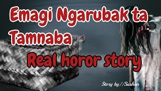 Emagi Ngarubak ta Tamnaba//Real horror story//Manipuri horor story//Asengba wari
