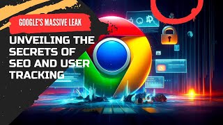 Google's Massive Leak: Unveiling the Secrets of SEO and User Tracking