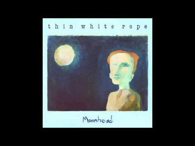 Thin White Rope - Moonhead 