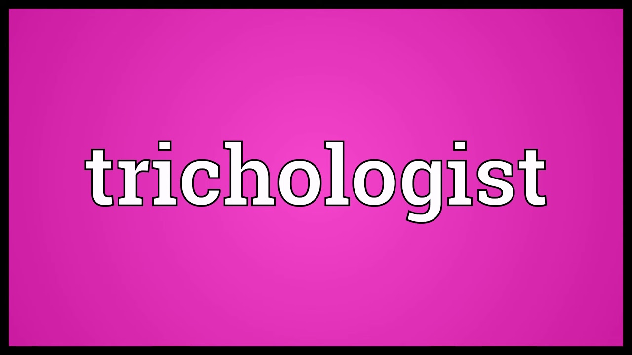 Trichologist Meaning