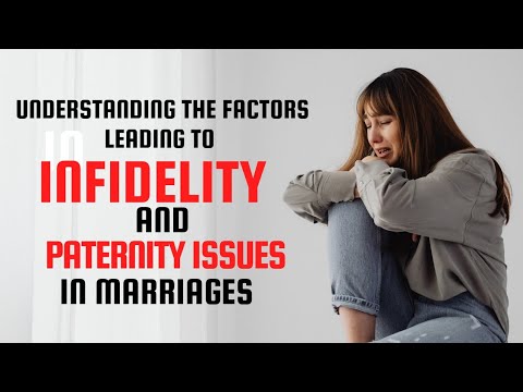 Understanding The Factors Leading to Infidelity and Paternity Issues in ...