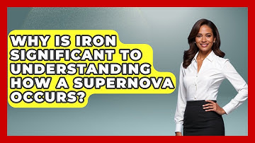 Why Is Iron Significant To Understanding How A Supernova Occurs? - Physics Frontier
