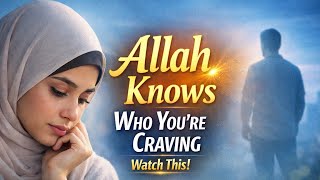 Allah Knows Who You’re Craving — Watch This
