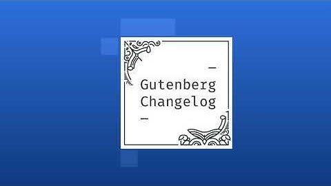 Changelog #50 – Preliminary Roadmap to WordPress 5.9, Gutenberg 11.3 release and Navigation Scree...