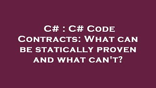 C# : C# Code Contracts: What can be statically proven and what can't?