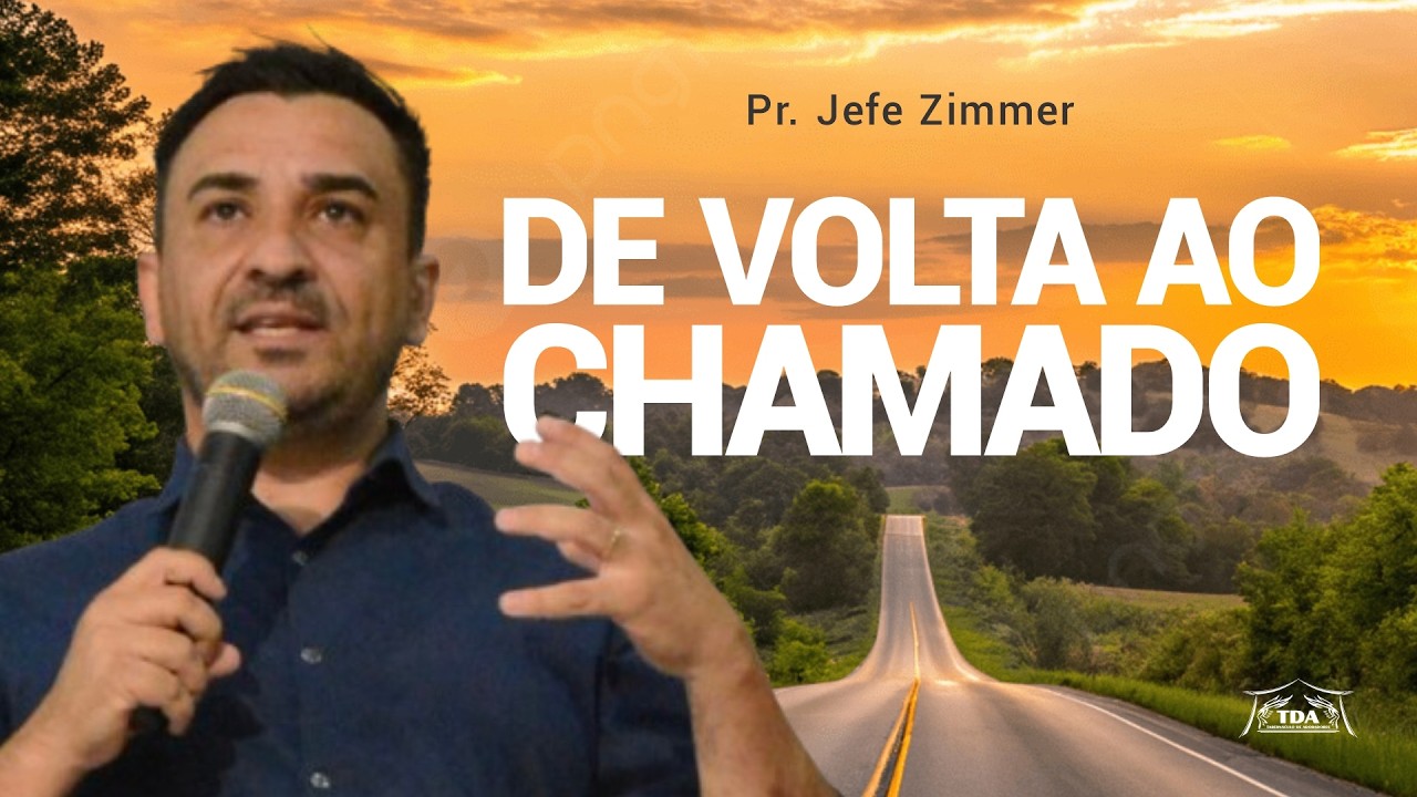 DE VOLTA AO CHAMADO | Pr. Jefe Zimmer