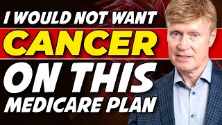 I Would Not Want Cancer On THIS Medicare Plan!
