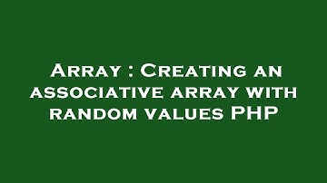 Array : Creating an associative array with random values PHP