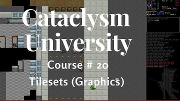 Cataclysm University - Course 20 - Tilesets (Graphics)