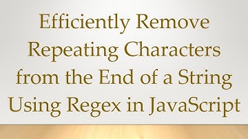 Efficiently Remove Repeating Characters from the End of a String Using Regex in JavaScript
