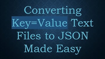 Converting Key=Value Text Files to JSON Made Easy