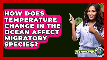 How Does Temperature Change In The Ocean Affect Migratory Species? - Earth Science Answers