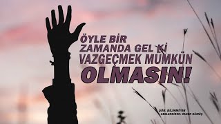 Öyle Bir Zamanda Gel Ki Vazgeçmek Mümkün Olmasın - Şiir: Bilinmiyor Seslendiren: Caner Gümüş Resimi