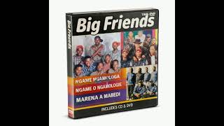 The Bigfriendsndosi marena A Mabedi 